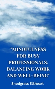 &quote;Mindfulness for Busy Professionals: Balancing Work and Well-being&quote;