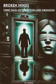 Broken Minds - Three Tales of Perception and Obsession