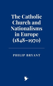 Catholic Church and Nationalisms in Europe (1848-1970)