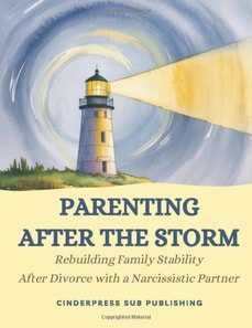Parenting After the Storm: Rebuilding Family Stability After Divorce with a Narcissistic Partner