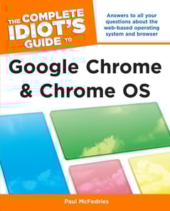 Complete Idiot's Guide to Google Chrome and Chrome OS