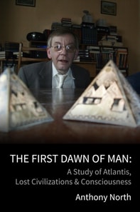 First Dawn of Man - A Study of Atlantis, Lost Civilizations & Consciousness