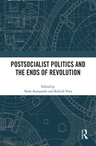 Postsocialist Politics and the Ends of Revolution