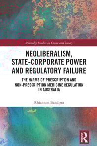 Neoliberalism, State-Corporate Power and Regulatory Failure