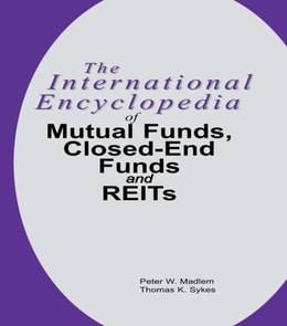 International Encyclopedia of Mutual Funds, Closed-End Funds, and REITs
