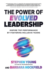 Power of Evolved Leadership: Inspire Top Performance by Fostering Inclusive Teams