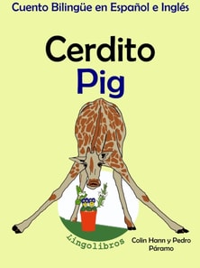 Cuento Bilingue en Espanol e Ingles: Cerdito - Pig. Coleccion Aprender Ingles.