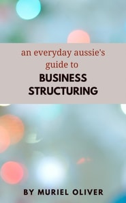 Everyday Aussie's Guide to Business Structuring