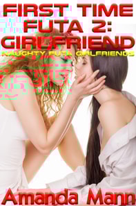 First Time Futa 2: Girlfriend: Naughty Futa Girlfriends
