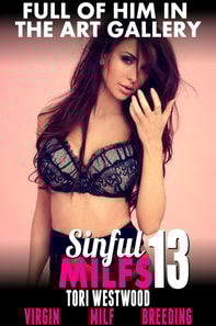 Full of Him in the Art Gallery : Sinful MILFs 13 (Virgin MILF Breeding)