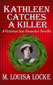 Kathleen Catches a Killer: A Victorian San Francisco Novella