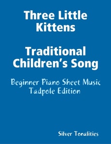 Three Little Kittens Traditional Children’s Song - Beginner Piano Sheet Music Tadpole Edition