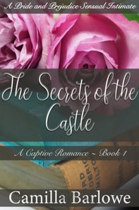 Secrets of the Castle (Darcy Ever After): A Pride and Prejudice Sensual Intimate