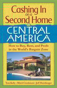 Cashing In On a Second Home in Central America: How to Buy, Rent and Profit in the World's Bargain Zone