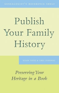 Publish Your Family History : Preserving Your Heritage in a Book