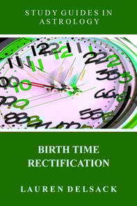 Study Guides in Astrology: Birth Time Rectification
