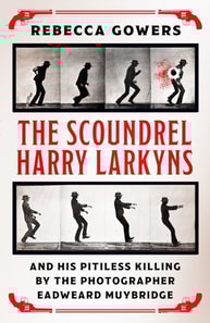 Scoundrel Harry Larkyns and his Pitiless Killing by the Photographer Eadweard Muybridge