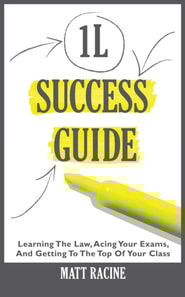 1L Success Guide: Learning the Law, Acing Your Exams, and Getting to the Top of Your Class