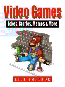 Video Games Jokes, Stories, Memes & More