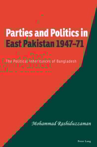 Parties and Politics in East Pakistan 1947-71