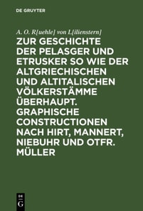Zur Geschichte der Pelasger und Etrusker so wie der altgriechischen und altitalischen Völkerstämme überhaupt. Graphische Constructionen nach Hirt, Mannert, Niebuhr und Otfr. Müller