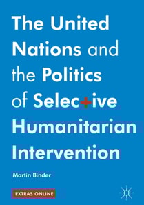 United Nations and the Politics of Selective Humanitarian Intervention