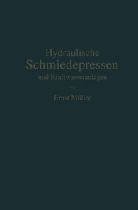 Hydraulische Schmiedepressen und Kraftwasseranlagen