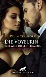 Die Voyeurin - Ich will diesen Fremden | Erotische Geschichte
