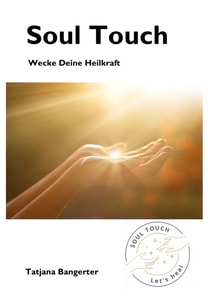 Soul Touch - Akupressur und Seelenkraft vereint zu einer einzigartigen Heilmethode