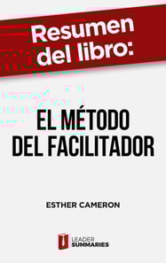 Resumen del libro "El método del facilitador" de Esther Cameron