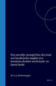 Een suverlijc exempel hoe dat iesus een heydensche maghet een Soudaens dochter wech leyde, wt haren lande