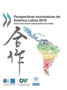 Perspectivas economicas de America Latina 2016 Hacia una nueva asociacion con China