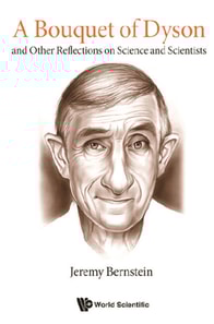 Bouquet Of Dyson, A: And Other Reflections On Science And Scientists