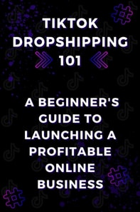 TikTok Dropshipping 101: A Beginner's Guide to Launching a Profitable Online Business