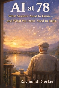 AI at 78-What Seniors Need to Know - and What We Don't Need to Rush