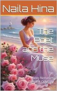 Poet and The Muse: Pablo Neruda's Cultural Odyssey