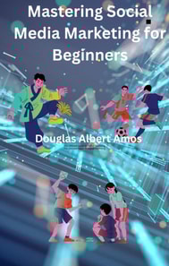 Mastering Social Media Marketing for Beginners