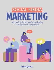 Social Media Marketing: Mastering Social Media Marketing Strategies for Every Brand