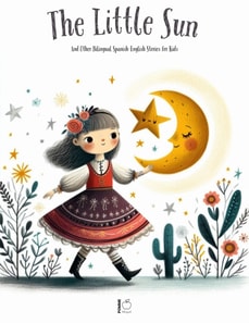 Little Sun And Other Bilingual Spanish-English Stories for Kids