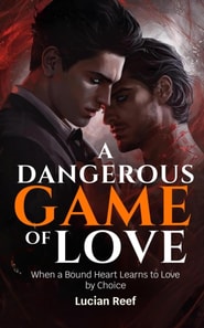 Dangerous Game of Love: When a Bound Heart Learns to Love by Choice