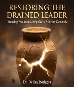 Restoring the Drained Leader:  Breaking Free from Manipulative Ministry Demands