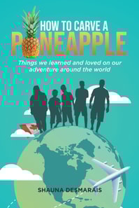 How to Carve a Pineapple: Things We Learned and Loved on Our Adventure Around the World