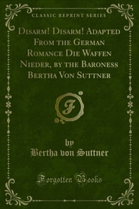 Disarm! Disarm! Adapted From the German Romance Die Waffen Nieder, by the Baroness Bertha Von Suttner