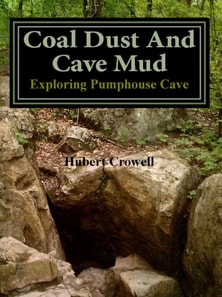 Coal Dust and Cave Mud Exploring Pumphouse Cave