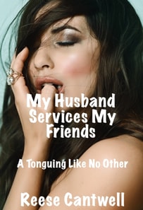 My Husband Services My Friends: A Tonguing Like No Other