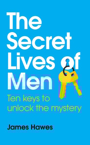 Secret Lives of Men: Ten Keys to Unlock the Mystery