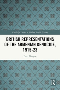 British Representations of the Armenian Genocide, 1915-23