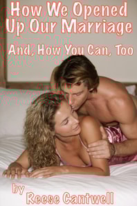 How We Opened Up Our Marriage: And How You Can, Too.