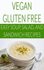 Vegan Gluten Free  Easy Soup, Salad, and Sandwich Recipes