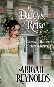 Mr. Darcys Reise: Eine Variation von  Stolz und Vorurteil&quote;